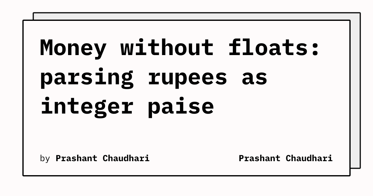 Money without floats: parsing rupees as integer paise | Prashant Chaudhari
